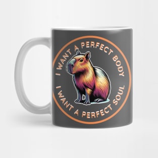 I want a perfect body. I want a perfect soul. Mug